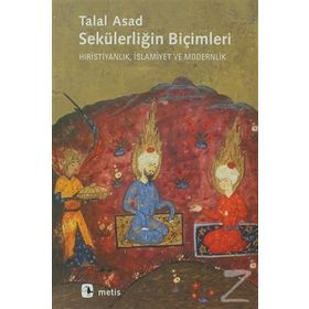 SEKÜLERLİĞİN BİÇİMLERİ HIRİSTİYANLIK, İSLAMİYET VE MODERNLIK - TALAL ASAD