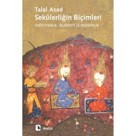 SEKÜLERLİĞİN BİÇİMLERİ HIRİSTİYANLIK, İSLAMİYET VE MODERNLIK - TALAL ASAD