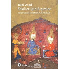 SEKÜLERLİĞİN BİÇİMLERİ HIRİSTİYANLIK, İSLAMİYET VE MODERNLIK - TALAL ASAD