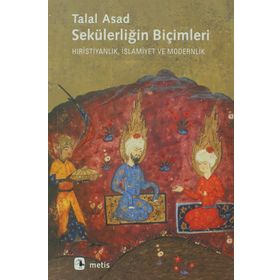 SEKÜLERLİĞİN BİÇİMLERİ HIRİSTİYANLIK, İSLAMİYET VE MODERNLIK - TALAL ASAD