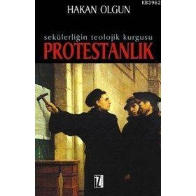 SEKÜLERLİĞİN TEOLOJIK KURGUSU PROTESTANLIK - HAKAN OLGUN