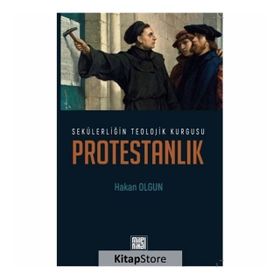 SEKÜLERLİĞİN TEOLOJIK KURGUSU PROTESTANLIK - HAKAN OLGUN