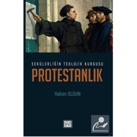 SEKÜLERLİĞİN TEOLOJIK KURGUSU PROTESTANLIK - HAKAN OLGUN