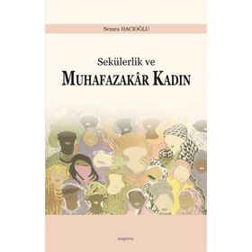 Sekülerlik ve Muhafazakar Kadın - Semra Hacıoğlu
