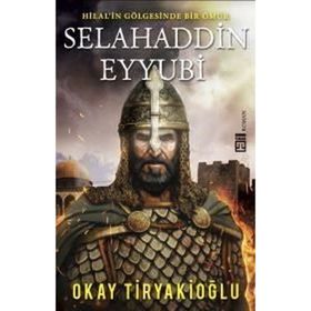 Selahaddin Eyyubi - Hilalin Gölgesinde Bir Ömür - Okay Tiryakioğlu
