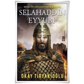 Selahaddin Eyyubi - Hilalin Gölgesinde Bir Ömür - Okay Tiryakioğlu