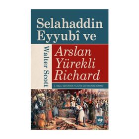 SELAHADDIN EYYUBI VE ASLAN YÜREKLİ RICHARD - WALTER SCOTT