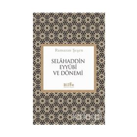 Selahaddin Eyyubi ve Dönemi - Ramazan Şeşen