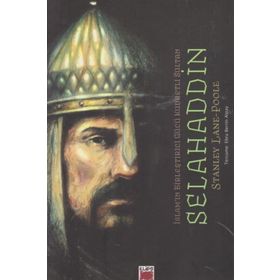 SELAHADDIN KUDRETLI SULTAN VE İSLAMIN BÜTÜNLEŞTİRİCİSİ - STANLEY LANE POOLE