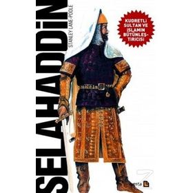 SELAHADDIN KUDRETLI SULTAN VE İSLAMIN BÜTÜNLEŞTİRİCİSİ - STANLEY LANE POOLE