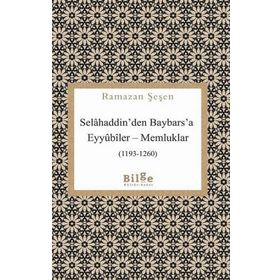Selahaddin'den Baybars'a Eyyubiler Memluklar - Ramazan Şaşen