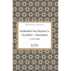 Selahaddin'den Baybars'a Eyyubiler Memluklar - Ramazan Şaşen