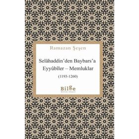 Selahaddin'den Baybars'a Eyyubiler Memluklar - Ramazan Şaşen
