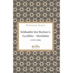 Selahaddin'den Baybars'a Eyyubiler Memluklar - Ramazan Şaşen