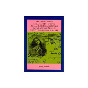 SELAHATTIN ENIS´IN ROMANLARINDA OSMANLI İMPARATORLUĞU´NUN SON YILLARINA BIR BAKIŞ - NUR GÜRANİ ARSLAN