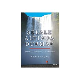 Şelale Altında Durmak - Ahmet Çağan