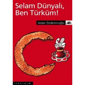 SELAM DÜNYALI, BEN TÜRKÜM! - VEDAT ÖZDEMİROĞLU