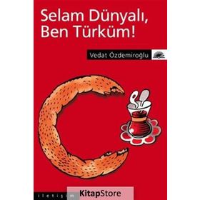 SELAM DÜNYALI, BEN TÜRKÜM! - VEDAT ÖZDEMİROĞLU