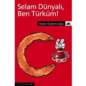 SELAM DÜNYALI, BEN TÜRKÜM! - VEDAT ÖZDEMİROĞLU