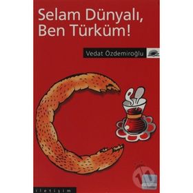 SELAM DÜNYALI, BEN TÜRKÜM! - VEDAT ÖZDEMİROĞLU