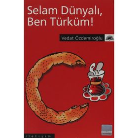 SELAM DÜNYALI, BEN TÜRKÜM! - VEDAT ÖZDEMİROĞLU