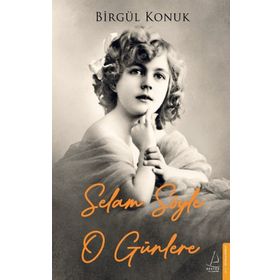 Selam Söyle O Günlere - Birgül Konuk