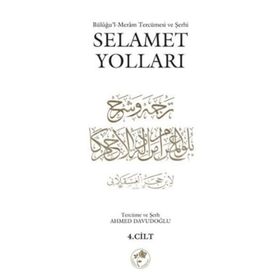 SELAMET YOLLARI 4.CILT BÜLÛĞUL-MERÂM TERCÜMESI VE ŞERHI - AHMED DAVUDOĞLU