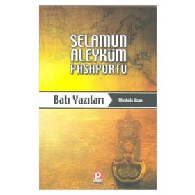 SELAMUN ALEYKÜM PASAPORTU: BATI YAZILARI - MUSTAFA UZUN