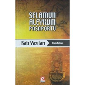 SELAMUN ALEYKÜM PASAPORTU: BATI YAZILARI - MUSTAFA UZUN