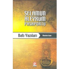 SELAMUN ALEYKÜM PASAPORTU: BATI YAZILARI - MUSTAFA UZUN