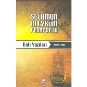 SELAMUN ALEYKÜM PASAPORTU: BATI YAZILARI - MUSTAFA UZUN