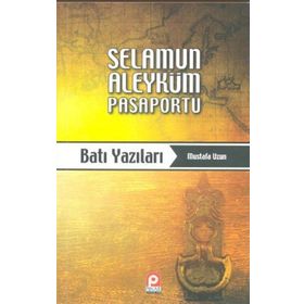 SELAMUN ALEYKÜM PASAPORTU: BATI YAZILARI - MUSTAFA UZUN