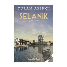 Selanik 1869 - 1923 - Turan Akıncı