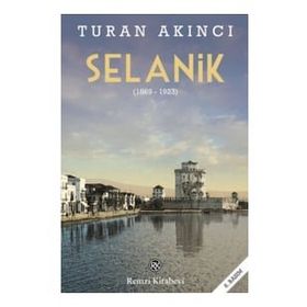 Selanik 1869 - 1923 - Turan Akıncı