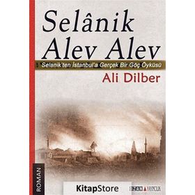 SELANIK ALEV ALEV SELANIKTEN İSTANBULA GERÇEK BIR GÖÇ ÖYKÜSÜ - ALI DILBER
