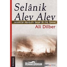 SELANIK ALEV ALEV SELANIKTEN İSTANBULA GERÇEK BIR GÖÇ ÖYKÜSÜ - ALI DILBER
