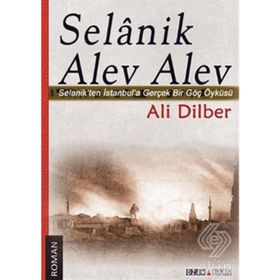 SELANIK ALEV ALEV SELANIKTEN İSTANBULA GERÇEK BIR GÖÇ ÖYKÜSÜ - ALI DILBER