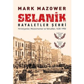 SELANIK - HAYALETLER ŞEHRI HIRISTIYANLAR, MÜSLÜMANLAR VE YAHUDILER, 1430-1950 - MARK MAZOWER (ISBN:9786051068282)