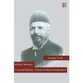Selanik Mebusu Emanuel Karasu - Hayatı ve Siyasi Faaliyetleri - Zeynep Uçak