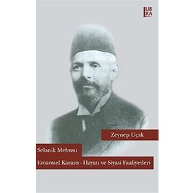 Selanik Mebusu Emanuel Karasu - Hayatı ve Siyasi Faaliyetleri - Zeynep Uçak