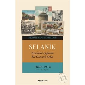 SELANIK TANZIMAT ÇAĞINDA BIR OSMANLI ŞEHRİ - MEROPI ANASTASSIADOU