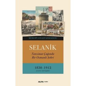 SELANIK TANZIMAT ÇAĞINDA BIR OSMANLI ŞEHRİ - MEROPI ANASTASSIADOU