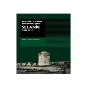 SELANIK TANZIMAT ÇAĞINDA BIR OSMANLI ŞEHRİ - MEROPI ANASTASSIADOU