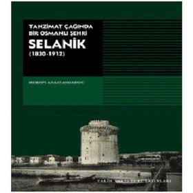 SELANIK TANZIMAT ÇAĞINDA BIR OSMANLI ŞEHRİ - MEROPI ANASTASSIADOU