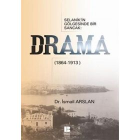 SELANIK'IN GÖLGESİNDE BIR SANCAK DRAMA (1864-1913) - İSMAİL ARSLAN