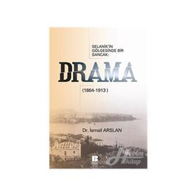 SELANIK'IN GÖLGESİNDE BIR SANCAK DRAMA (1864-1913) - İSMAİL ARSLAN