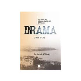 SELANIK'IN GÖLGESİNDE BIR SANCAK DRAMA (1864-1913) - İSMAİL ARSLAN
