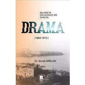 SELANIK'IN GÖLGESİNDE BIR SANCAK DRAMA (1864-1913) - İSMAİL ARSLAN