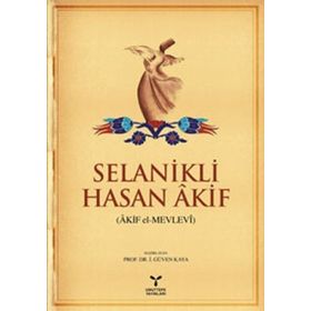 SELANIKLI HASAN AKIF (AKIF EL-MEVLEVI) - İ. GÜVEN KAYA