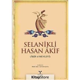 SELANIKLI HASAN AKIF (AKIF EL-MEVLEVI) - İ. GÜVEN KAYA
